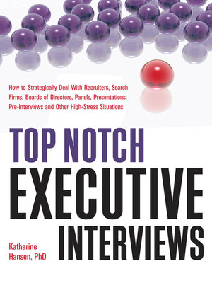 Top Notch Executive Interviews: How to Strategically Deal With Recruiters, Search Firms, Boards of Directors, Panels, Presentations, Pre-interviews, and Other High-Stress Situations - ebook